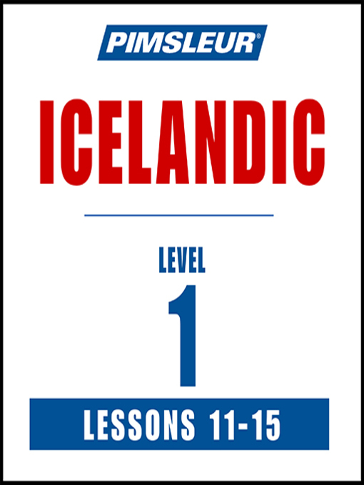 Title details for Pimsleur Icelandic Level 1 Lessons 11-15 by Pimsleur - Available